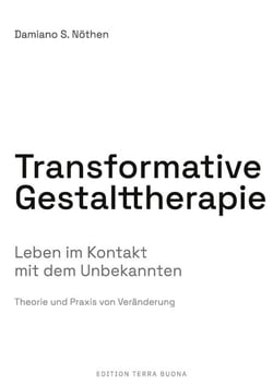 Transformative Gestalttherapie - Leben im Kontakt mit dem Unbekannten