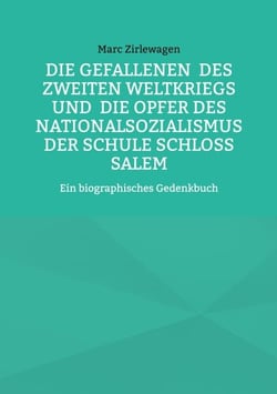 Die Gefallenen  des Zweiten Weltkriegs und  die Opfer des Nationalsozialismus  der Schule Schloss Salem - Ein biographisches Gedenkbuch