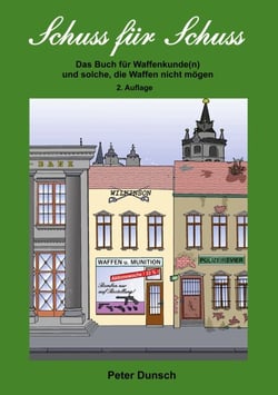 Schuss für Schuss - Das Buch für Waffenkunde(n)  und solche, die Waffen nicht mögen