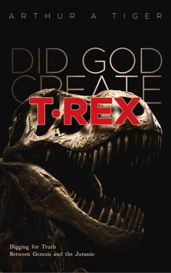 Did God Create T-Rex?: Digging for Truth Between Genesis and the Jurassic - Science and Faith