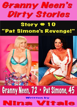 Granny Neen’s Dirty Stories  Story # 10 “Pat Simone’s Revenge!”