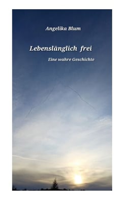 Lebenslänglich frei - Eine wahre Geschichte