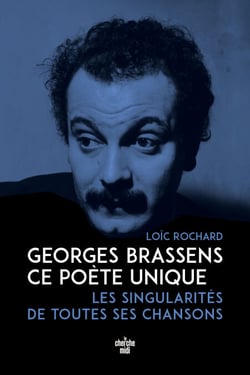 Georges Brassens, ce poète unique - les singularités de toutes ses chansons