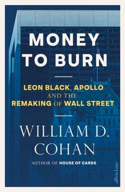 Money to Burn - Leon Black, Apollo and the Remaking of Wall Street