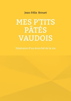 Mes p'tits pâtés vaudois - Itinéraire d'un écorché de la vie