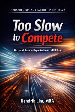 Too Slow to Compete The Real Reason Organizations Fall Behind - intrapreneurial leadership mine series, #1