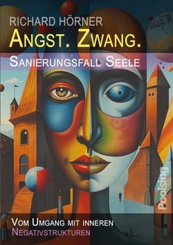 Angst. Zwang. Sanierungsfall Seele. - Vom Umgang mit inneren Negativstrukturen