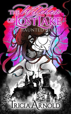 The Witches of Lost Lake: The Haunted House - The Witches of Lost Lake, #1