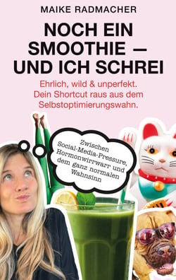 Noch ein Smoothie - und ich schrei. - Zwischen Social-Media-Pressure, Hormonwirrwarr und dem ganz normalen Wahnsinn