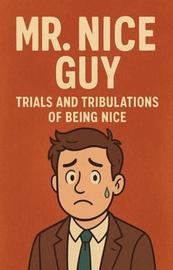 Mr Nice Guy - Trials and Tribulations of Being Nice