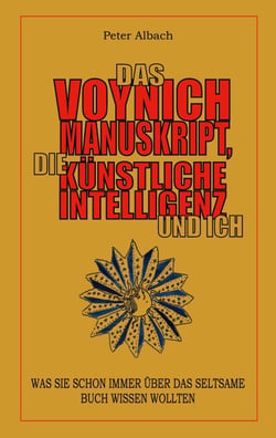 Das Voynich-Manuskript, die Künstliche Intelligenz und ich - Was sie schon immer über das seltsame Buch wissen wollten