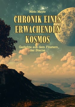 Chronik eines erwachenden Kosmos - Gedichte aus dem Flüstern der Sterne