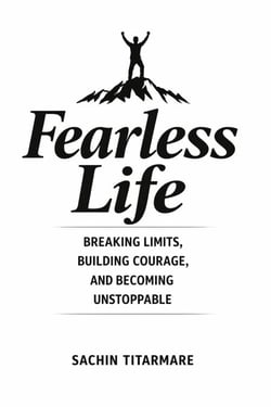 Fearless Life: Breaking Limits, Building Courage, and Becoming Unstoppable