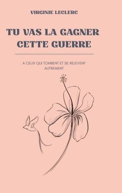 Tu vas la gagner cette guerre - A ceux qui tombent et se relèvent autrement