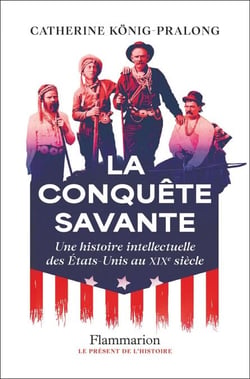 La conquête savante. Une histoire intellectuelle des États-Unis au XIXe siècle