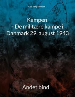 Kampen - De militære kampe i Danmark 29. august 1943 - Anden del