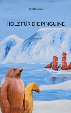 Holz für die Pinguine - Klima-Roman