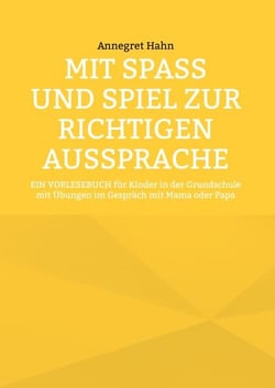 Mit Spaß und Spiel zur richtigen Aussprache - EIN VORLESEBUCH für Kinder in der Grundschule mit Übungen im Gespräch mit Mama oder Papa