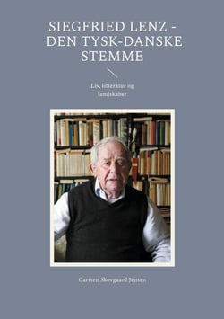 Siegfried Lenz - Den tysk-danske stemme - Liv, litteratur og landskaber