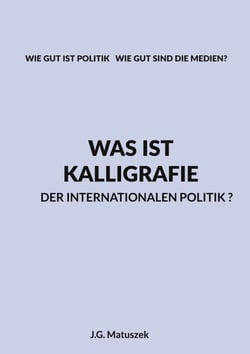 Was ist Kalligrafie der internationalen Politik? - WIE GUT IST POLITIK   WIE GUT SIND DIE MEDIEN?