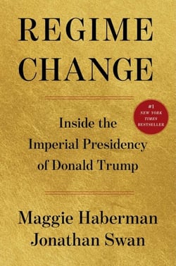 Regime Change - Inside the Imperial Presidency of Donald Trump
