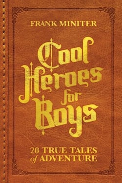 Cool Heroes for Boys: 20 True Tales of Adventure