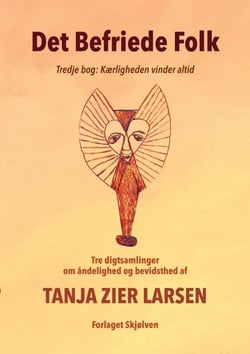 Det Befriede Folk 3 - Tredje bog: Kærligheden vinder altid. Tre digtsamlinger om åndelighed og bevidsthed.