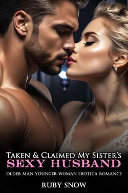 Taken &amp; Claimed By My Sister’s Sexy Husband: Older Man Younger Woman Erotica Romance - Hot Age Gap Romance Erotic Short Stories, #10