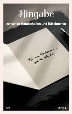 Hingabe - zwischen Handschellen und Käsekuchen