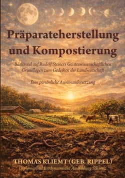 Präparateherstellung und Kompostierung - Basierend auf Rudolf Steiners Geisteswissenschaftlichen Grundlagen zum Gedeihen der Landwirtschaft - Eine persönliche Auseinandersetzung