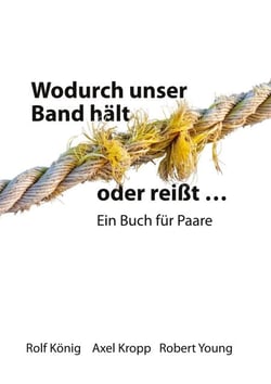 Wodurch unser Band hält oder reißt ... - Ein Buch für Paare