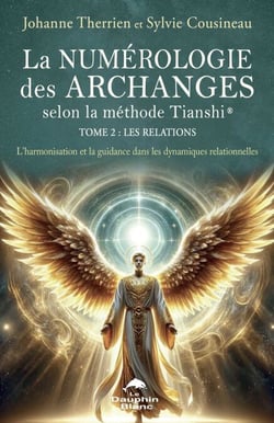 La numérologie des Archanges selon la méthode Tianshi® Tome 2 : Les Relations - L’harmonisation et la guidance dans les dynamiques relationnelles