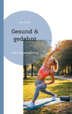 Gesund &amp; gedehnt - mit Faszientraining