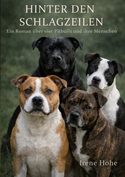 Hinter den Schlagzeilen - Ein Roman über vier Pitbulls und ihre Menschen