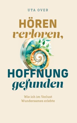 Hören verloren, Hoffnung gefunden - Wie ich im Verlust Wundersames erlebte