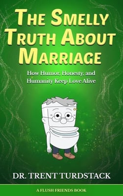 The Smelly Truth About Marriage: How Humor, Honesty, and Humanity Keep Love Alive - Flush Friends