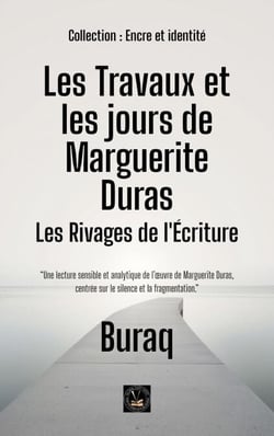 Les Travaux et les jours de Marguerite Duras: Les Rivages de l'Écriture - Encre et identité : portraits littéraires