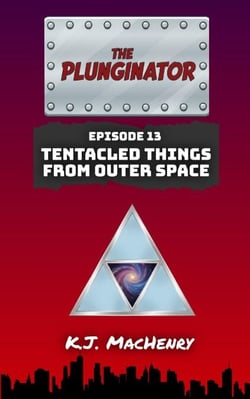 Episode Thirteen: Tentacled Things From Outer Space - The Plunginator, #13