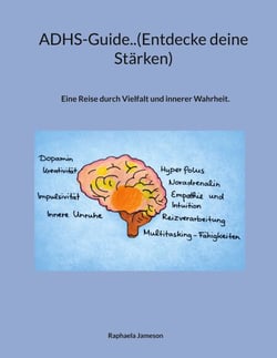 ADHS-Guide..(Entdecke deine Stärken) - Eine Reise durch Vielfalt und innerer Wahrheit.