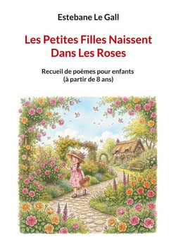 Les Petites Filles Naissent Dans Les Roses - Recueil de poèmes pour enfants (à partir de 8 ans)