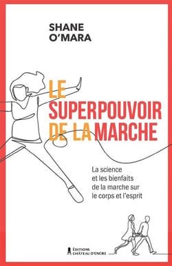Le superpouvoir de la marche - La science et les bienfaits de la marche sur le corps et l'esprit