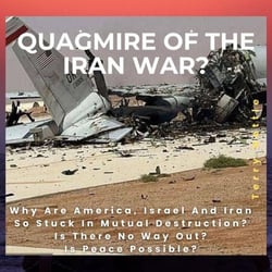 Quagmire Of The Iran War?: Why Are America, Israel And Iran So Stuck In Mutual Destruction? Is There No Way Out? Is Peace Possible?