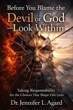 Before You Blame the Devil or God—Look Within:Taking Responsibility for the Choices That Shape Our Lives