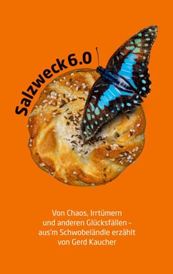 Salzweck 6.0 - Von Chaos, Irrtümern und anderen Glücksfällen: Aus'm Schwobeländle erzählt von Gerd Kaucher