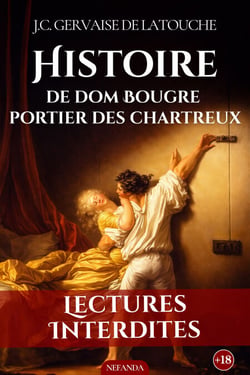 Histoire de Dom bougre portier des chartreux - Plaisirs au couvent le récit érotique le plus scandaleux et explicite