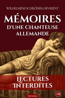 Mémoires d'une chanteuse allemande - Confessions d'une femme passionnée entre désir sauvage et récits d'alcôve interdits