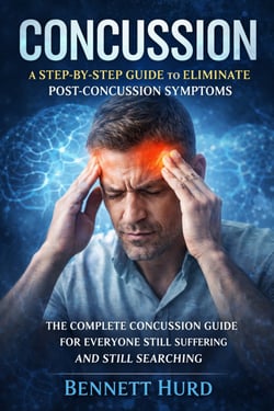 Concussion: A Step-by-step Guide to Eliminate Post-concussion Symptoms - The Complete Concussion Guide for Everyone Still Suffering and Still Searching