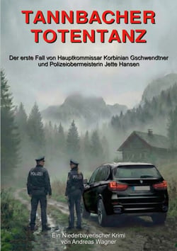 Tannbacher Totentanz - Der erste Fall von Hauptkommissar Korbinian Gschwendtner und Polizeiobermeisterin Jette Hansen