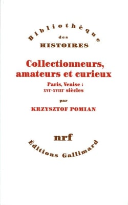 Collectionneurs, amateurs et curieux - Paris, Venise : XVIe - XVIIIe siècle
