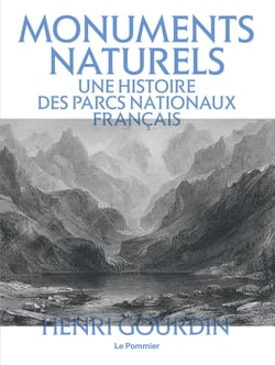 Monuments naturels : Une histoire des parcs nationaux français - Une histoire des parcs nationaux français